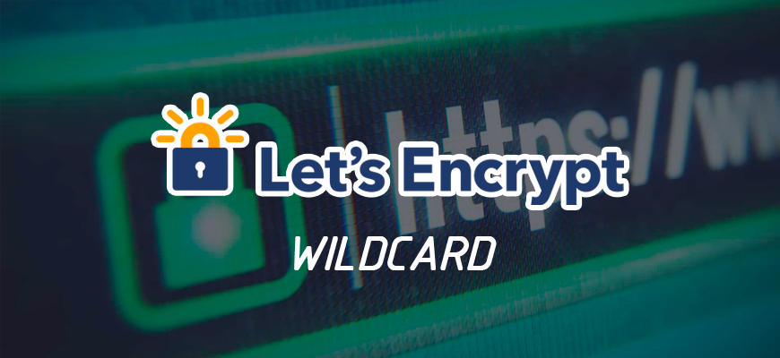 Comment obtenir un certificat wildcard lets'encrypt?